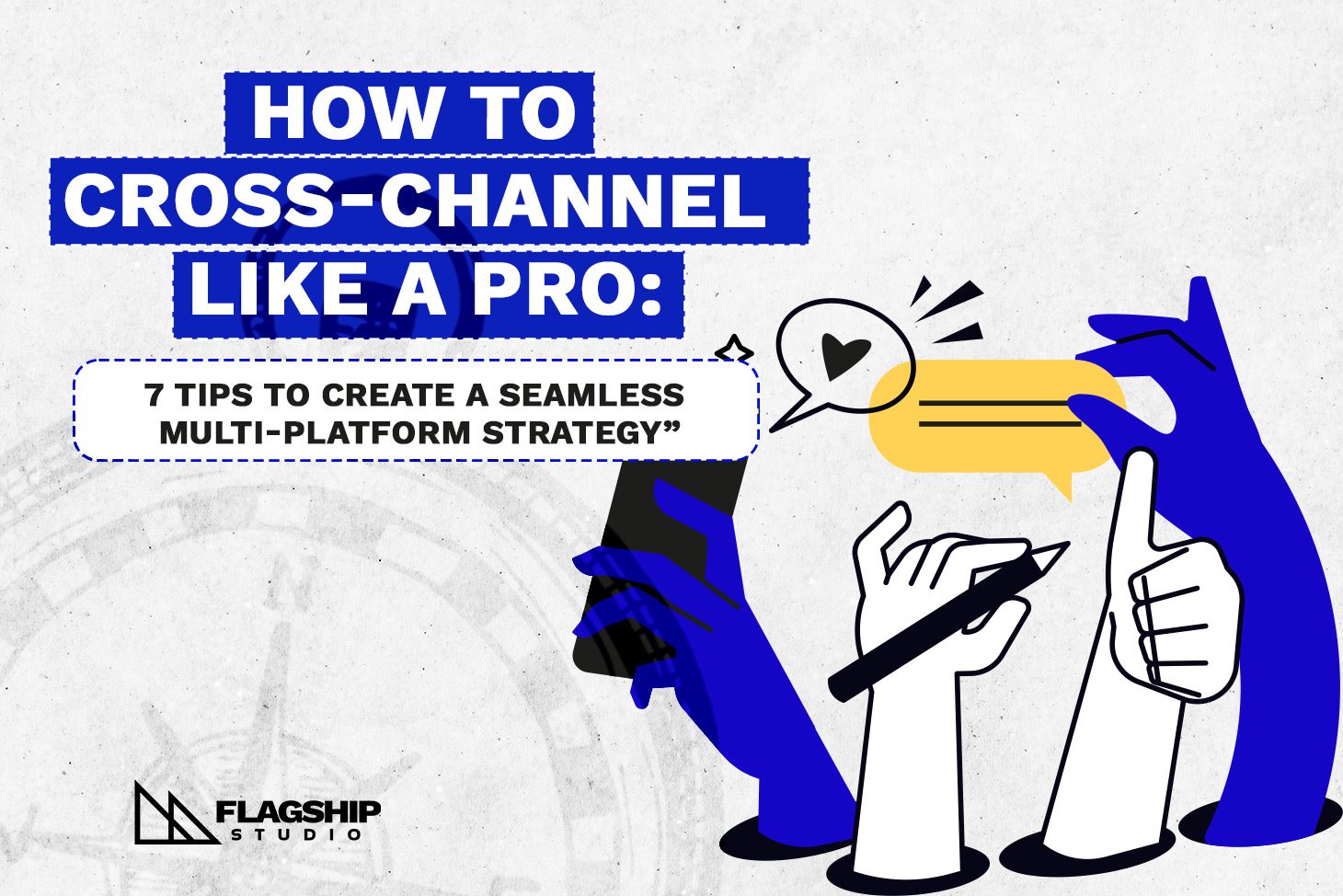 How to Cross-Channel Like a Pro: 7 Tips to Create a Seamless Multi-Platform Strategy