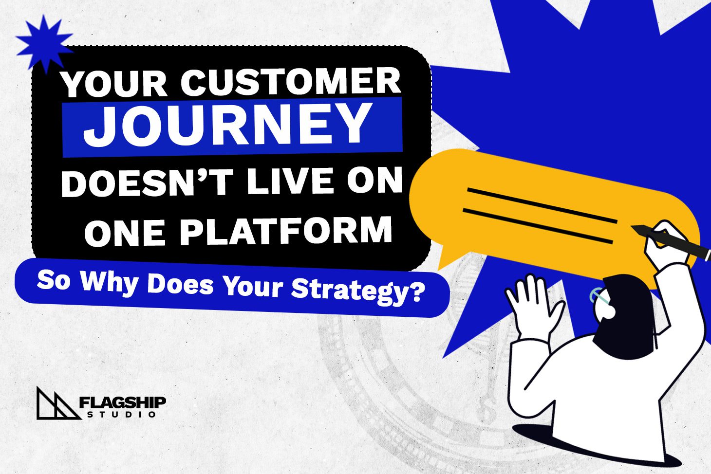Your Customer Journey Doesn’t Live on One Platform – So Why Does Your Strategy?