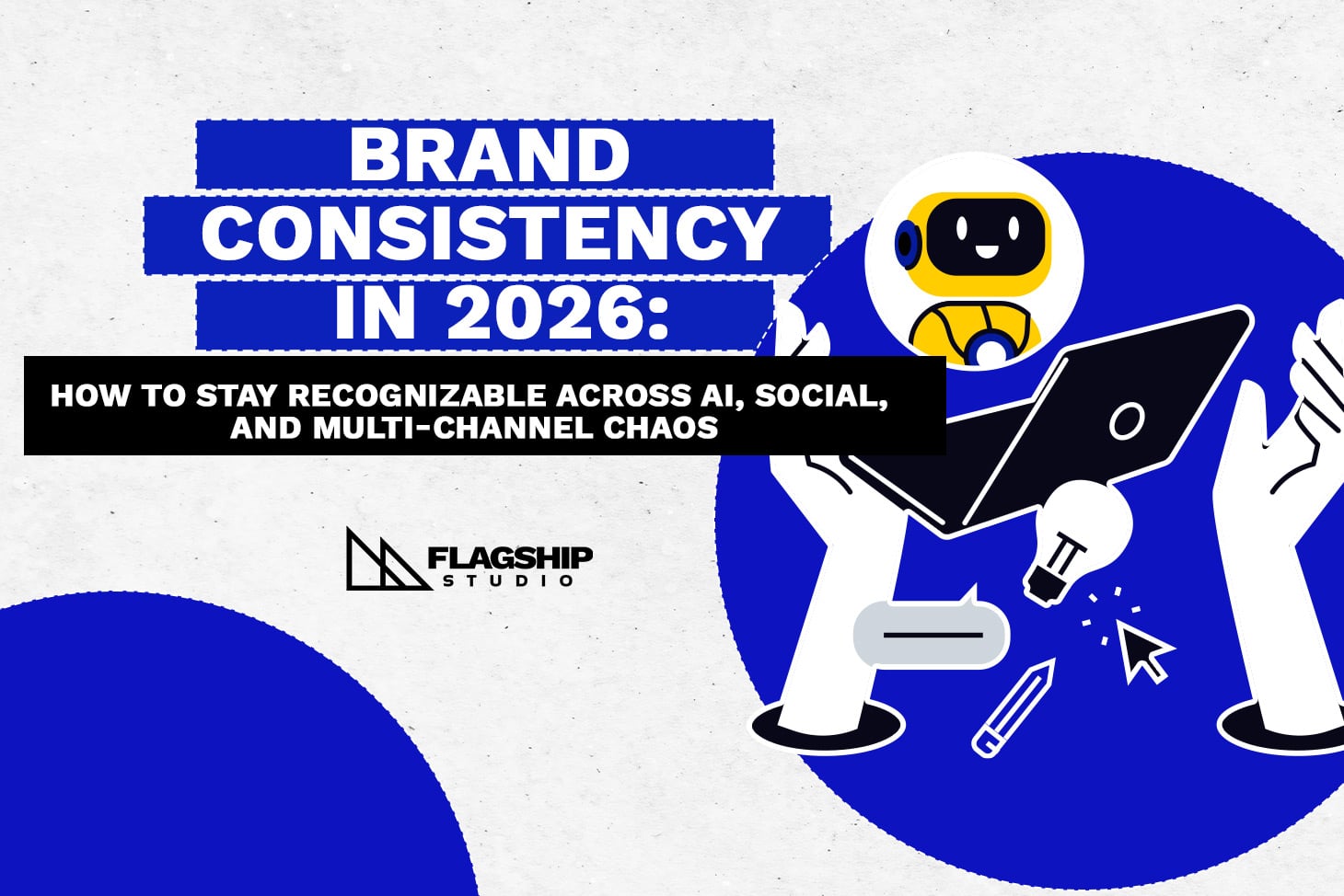 Brand Consistency in 2026: How to Stay Recognizable Across AI, Social, and Multi-Channel Chaos