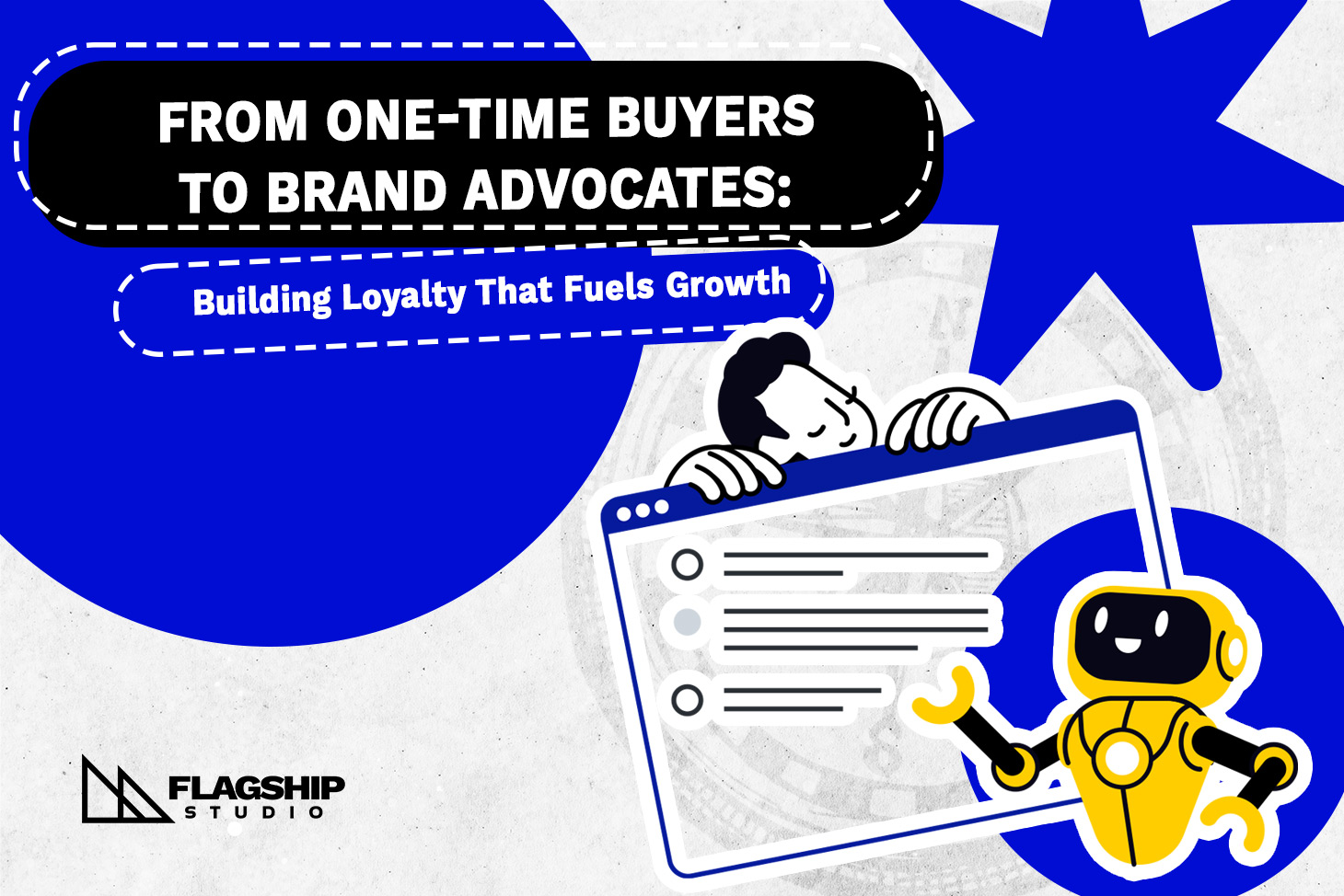 From One-Time Buyers to Brand Advocates: Building Loyalty That Fuels Growth